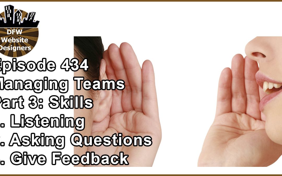Episode 434 Managing Teams Pt3 Skills: Listening, Ask Questions, Give Feedback