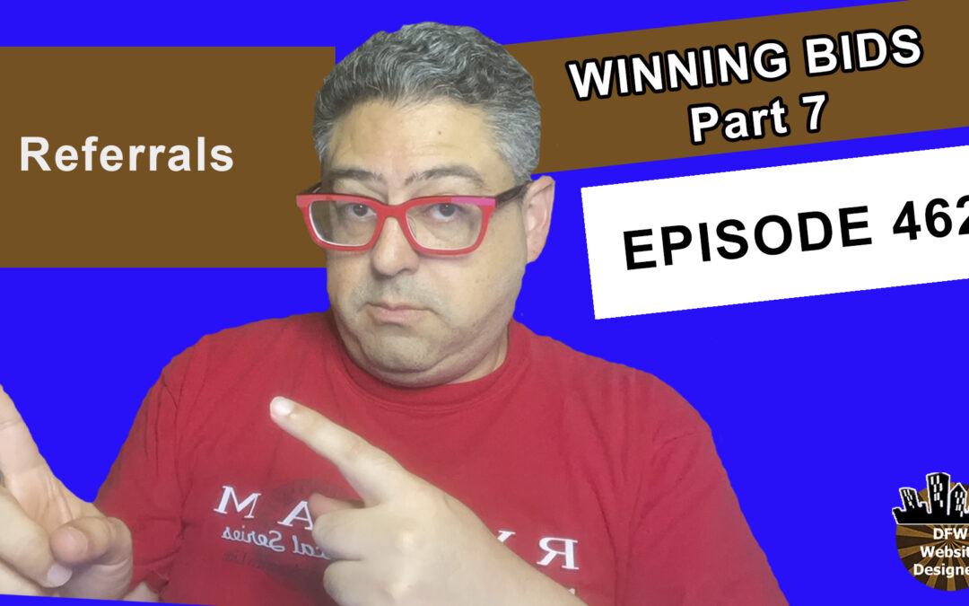 Episode 462 Winning Bids Part 7 Referrals:  Study, Continuous Improvement Next One