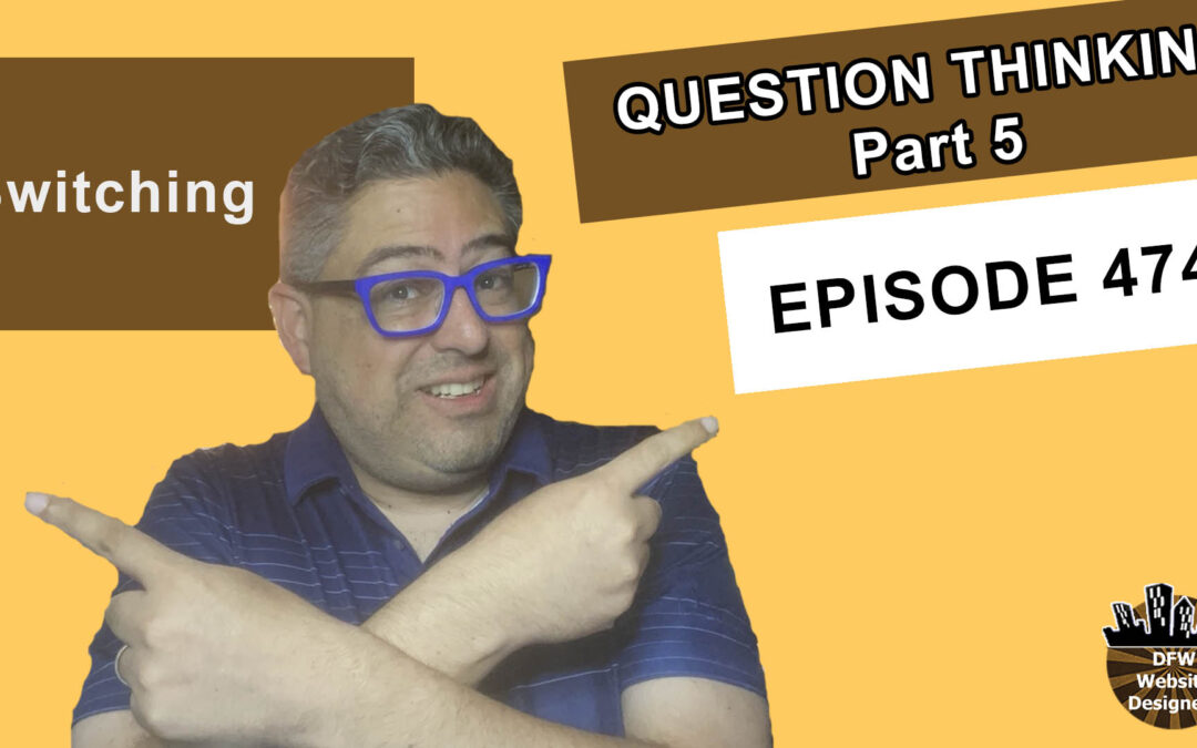Episode 474 Question Thinking Part 5: How Else Can I View This? What Can I Learn? From this Situation?