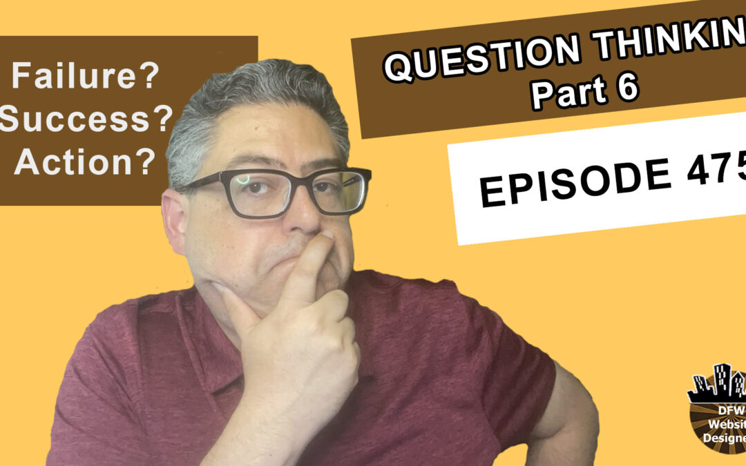 Episode 475 Question Thinking Part 6 Learning: From this Mistake or Failure? From this Success? What Action Makes the Most Sense?