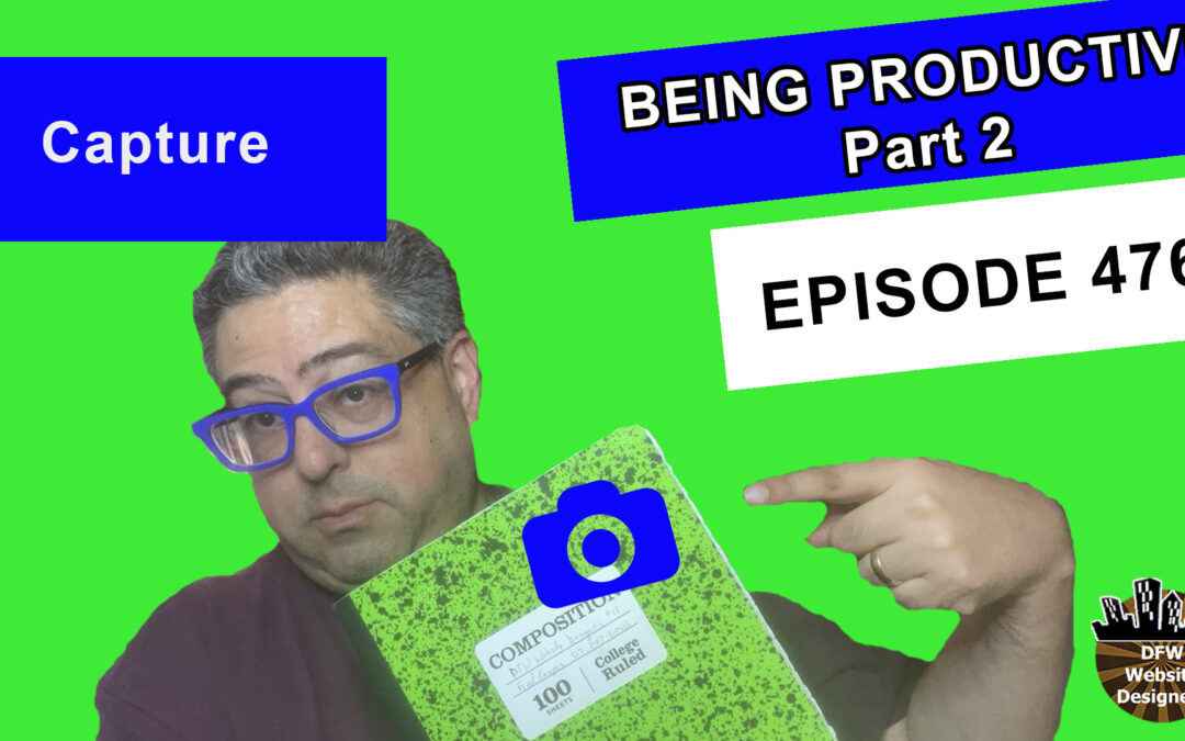 Episode 478 Being Productive Part 2 Capture: Systems, Buckets, Empty